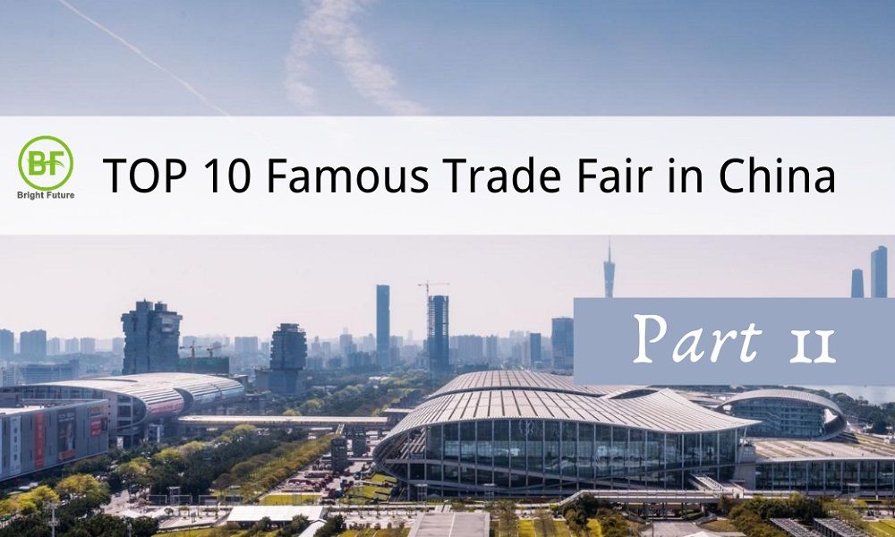 TOP 10 Famous Trade Fair in China-Part 2